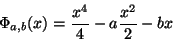 \begin{displaymath}
\Phi_{a,b}(x)= \frac {x^4}{4} - a\frac{x^2}{2} -bx
\end{displaymath}